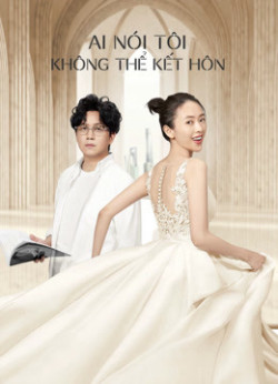 Ai Nói Tôi Không Thể Kết Hôn - Get Married or Not (2020)