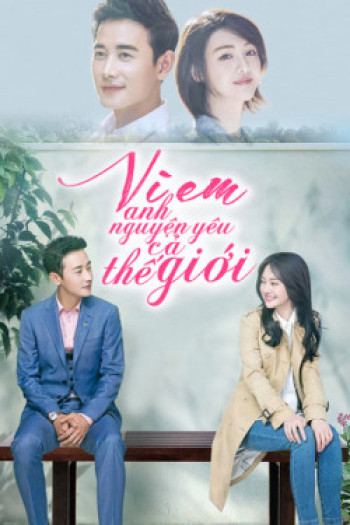 Vì Em, Anh Nguyện Yêu Cả Thế Giới Này - My Story for You (2018)